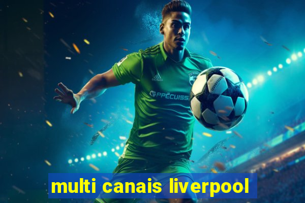 multi canais liverpool